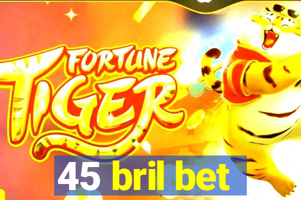 45 bril bet